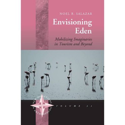 Envisioning Eden - (New Directions in Anthropology) by  Noel B Salazar (Paperback)