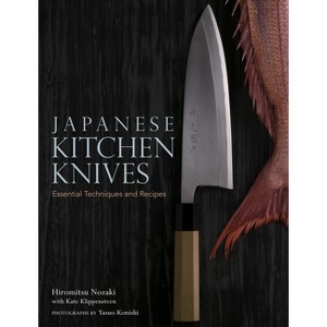 Japanese Kitchen Knives - by  Hiromitsu Nozaki & Kate Klippensteen (Hardcover) - 1 of 1