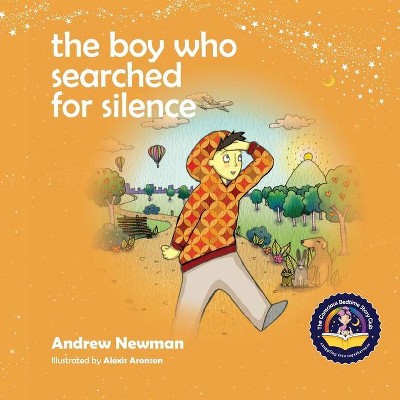 The Boy Who Searched For Silence - by  Andrew Newman (Paperback)