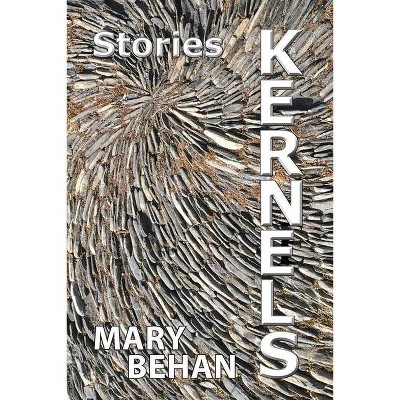 Kernels - by  Mary Behan (Paperback)