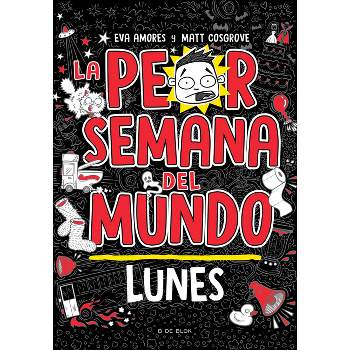 La Peor Semana del Mundo - Lunes / Worst Week Ever! Monday - by  Matt Crosgrove & Eva Amores (Paperback)