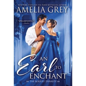 An Earl to Enchant - (Rogues' Dynasty) by  Amelia Grey (Paperback) - 1 of 1