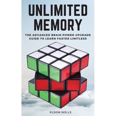 Unlimited Memory - (2021) by  Eldon Wells (Hardcover)