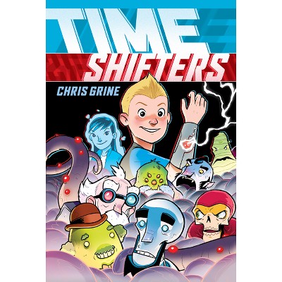 Time Shifters: A Graphic Novel - by  Chris Grine (Hardcover)