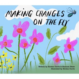 Making Changes on the Fly - by  Kirsten Currie & Shannon Shute (Hardcover) - 1 of 1