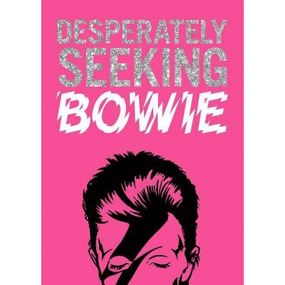 Desperately Seeking Bowie - by  Ian Castello-Cortes (Hardcover)