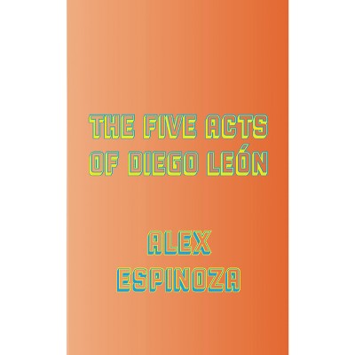 The Five Acts of Diego León - (Larb Libros) by  Alex Espinoza (Paperback)