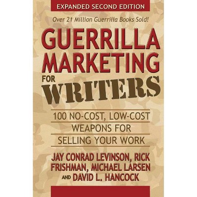 Guerrilla Marketing for Writers - (Guerrilla Marketing Press) 2nd Edition by  Jay Conrad Levinson & Rick Frishman & Michael Larsen & David L Hancock