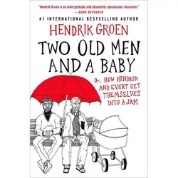 Two Old Men and a Baby - (Hendrik Groen) by Hendrik Groen