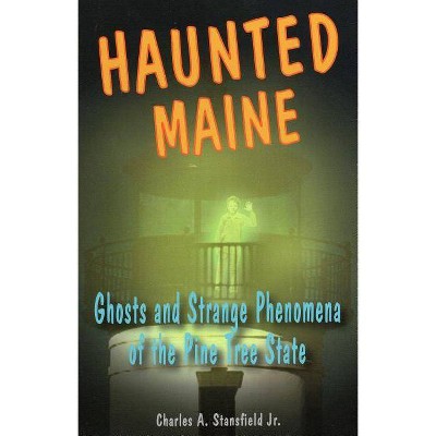 Haunted Maine - by  Charles A Stansfield (Paperback)