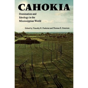 Cahokia - (American Indian Lives) by  Thomas E Emerson & Timothy R Pauketat (Paperback) - 1 of 1