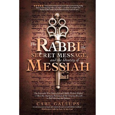 The Rabbi, the Secret Message, and the Identity of Messiah - by  Carl Gallups & Zev Perot (Paperback)