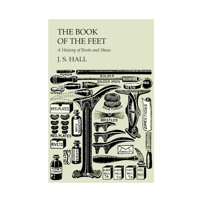 The Book of the Feet - A History of Boots and Shoes - by  J S Hall (Paperback), 1 of 2