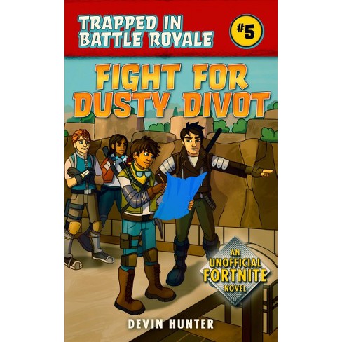 Fight For Dusty Divot An Unofficial Fortnite Novel By Devin - fight for dusty divot an unofficial fortnite novel by devin hunter paperback target