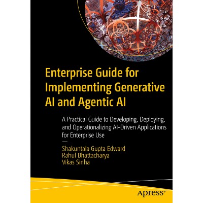 Enterprise Guide for Implementing Generative AI and Agentic AI - by  Shakuntala Gupta Edward & Rahul Bhattacharya & Vikas Sinha (Paperback)