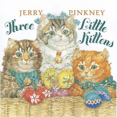 Three Little Kittens - by  Jerry Pinkney (Hardcover)