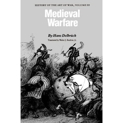 Medieval Warfare - (History of the Art of War) by  Hans Delbrück (Paperback)