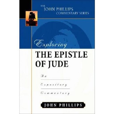 Exploring the Epistle of Jude - (John Phillips Commentary) by  John Phillips (Hardcover)