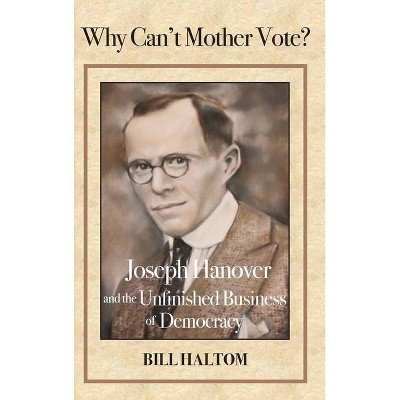 Why Can't Mother Vote? - by  Bill Haltom (Hardcover)