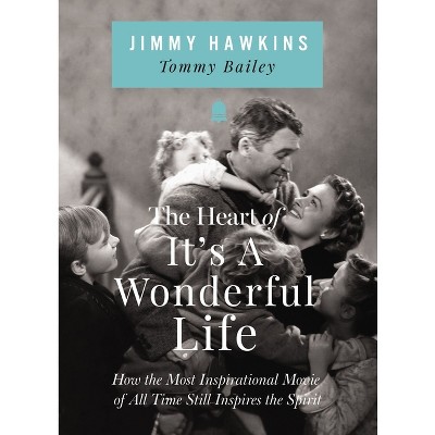 The Heart of It's a Wonderful Life - by  Jimmy Hawkins (Hardcover)