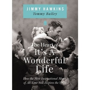 The Heart of It's a Wonderful Life - by  Jimmy Hawkins (Hardcover) - 1 of 1