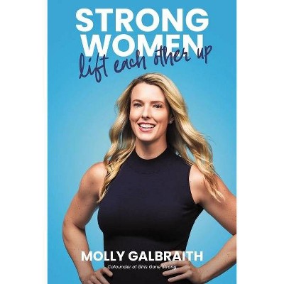 Strong Women Lift Each Other Up - by Molly Galbraith (Hardcover)