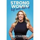 Strong Women Lift Each Other Up - by Molly Galbraith (Hardcover)
