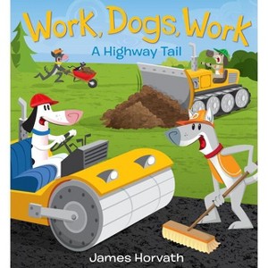 Work, Dogs, Work - by  James Horvath (Hardcover) - 1 of 1