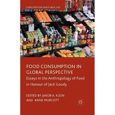 Food Consumption in Global Perspective - (Consumption and Public Life) by  J Klein & A Murcott (Paperback)