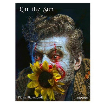 Eat the Sun - by  Floria Sigismondi (Hardcover)