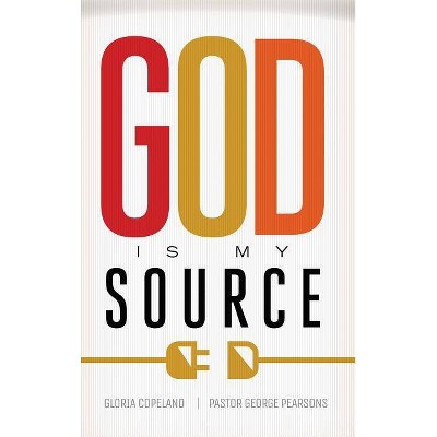 God Is My Source - by  Gloria Copeland & George Pearsons (Paperback)