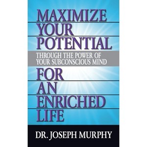 Maximize Your Potential Through the Power of Your Subconscious Mind for an Enriched Life - by  Joseph Murphy (Paperback) - 1 of 1