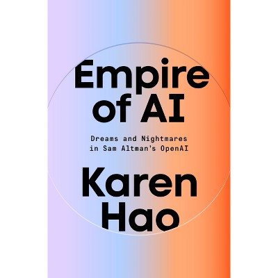 Empire of AI - by  Karen Hao (Hardcover)