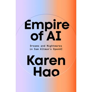 Empire of AI - by  Karen Hao (Hardcover) - 1 of 1