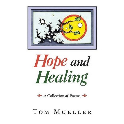 Hope and Healing - by  Tom Mueller (Paperback)