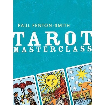 Tarot Masterclass - by  Paul Fenton-Smith (Paperback)