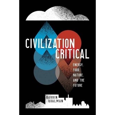 Civilization Critical - by  Darrin Qualman (Paperback)