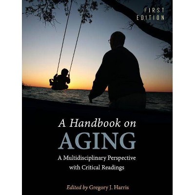 A Handbook on Aging - by  Gregory J Harris (Paperback)