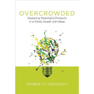  Overcrowded - (Design Thinking, Design Theory) by  Roberto Verganti (Hardcover) 