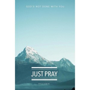 Just Pray - by  Sheila K Alewine (Paperback) - 1 of 1