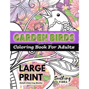 LARGE PRINT Adult Coloring Books - Garden Birds coloring book for adults - Large Print by  Soothing Vibes (Paperback) - 1 of 1