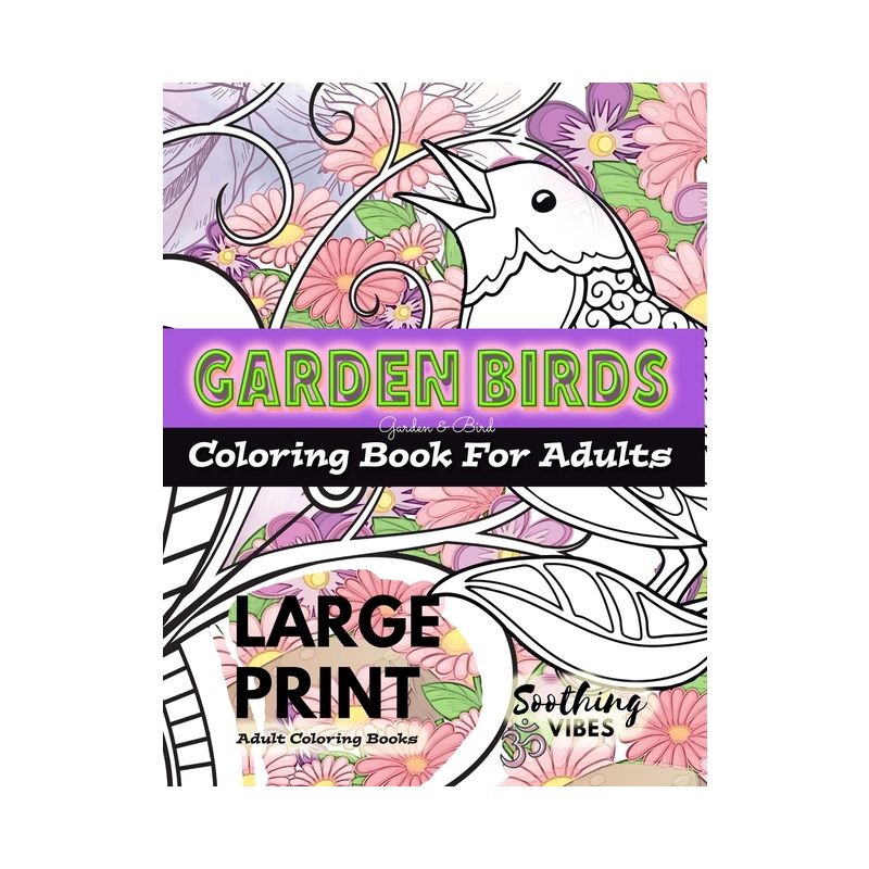 LARGE PRINT Adult Coloring Books - Garden Birds coloring book for adults - Large Print by  Soothing Vibes (Paperback), 1 of 2
