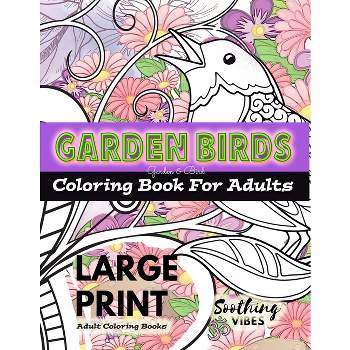 LARGE PRINT Adult Coloring Books - Garden Birds coloring book for adults - Large Print by  Soothing Vibes (Paperback)