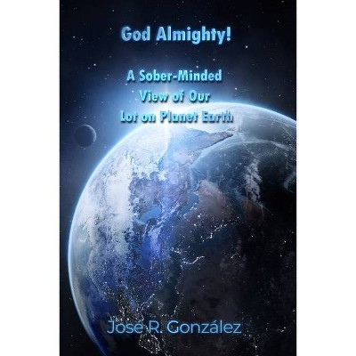 God Almighty! - by  José R González (Paperback)