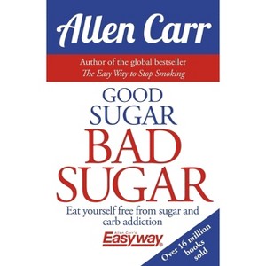 Good Sugar Bad Sugar - (Allen Carr's Easyway) by  Allen Carr & John Dicey (Paperback) - 1 of 1