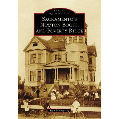 Sacramento's Newton Booth and Poverty Ridge - (Images of America) by  Sean Manwaring (Paperback)