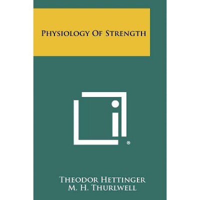 Physiology Of Strength - by  Theodor Hettinger (Paperback)