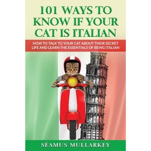 101 Ways To Know If Your Cat Is Italian - by  Seamus Mullarkey (Paperback) - 1 of 1