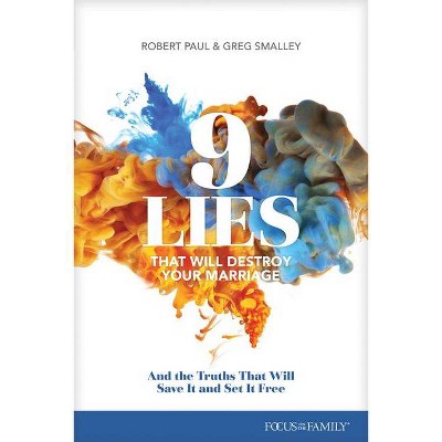 9 Lies That Will Destroy Your Marriage - by  Greg Smalley & Bob Paul (Paperback)