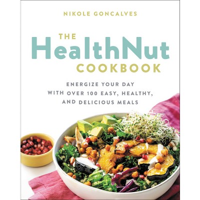 The Healthnut Cookbook - by  Nikole Goncalves (Paperback)